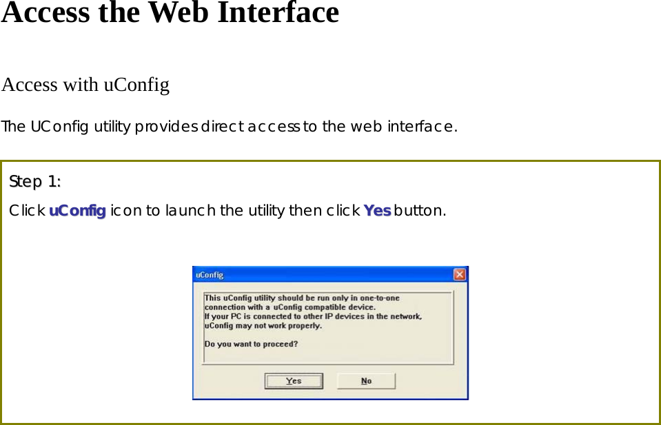 Access the Web Interface Access with uConfig The UConfig utility provides direct access to the web interface.  SStteepp  11::  Click uuCCoonnffiigg icon to launch the utility then click YYeess button.     