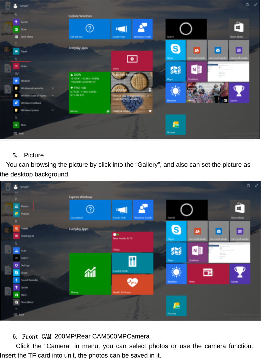     5.  Picture You can browsing the picture by click into the “Gallery”, and also can set the picture as the desktop background.       6. Front CAM 200MP\Rear CAM500MPCamera  Click the “Camera” in menu, you can select photos or use the camera function. Insert the TF card into unit, the photos can be saved in it. 