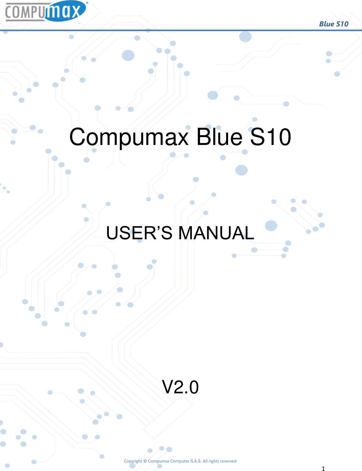                                                        Blue S10 Copyright © Compumax Computer S.A.S. All rights reserved     1        Compumax Blue S10   USER’S MANUAL     V2.0  