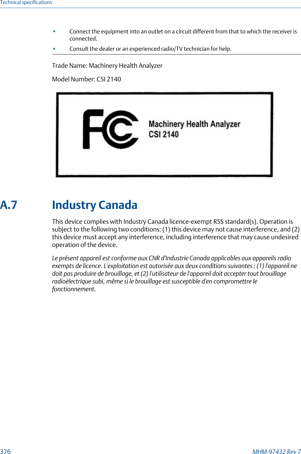 •Connect the equipment into an outlet on a circuit different from that to which the receiver isconnected.•Consult the dealer or an experienced radio/TV technician for help.Trade Name: Machinery Health AnalyzerModel Number: CSI 2140A.7 Industry CanadaThis device complies with Industry Canada licence-exempt RSS standard(s). Operation issubject to the following two conditions: (1) this device may not cause interference, and (2)this device must accept any interference, including interference that may cause undesiredoperation of the device.Le présent appareil est conforme aux CNR d&apos;Industrie Canada applicables aux appareils radioexempts de licence. L&apos;exploitation est autorisée aux deux conditions suivantes : (1) l&apos;appareil nedoit pas produire de brouillage, et (2) l&apos;utilisateur de l&apos;appareil doit accepter tout brouillageradioélectrique subi, même si le brouillage est susceptible d&apos;en compromettre lefonctionnement.Technical specifications376 MHM-97432 Rev 7