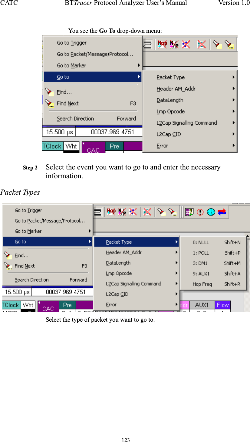 123BTTracer Protocol Analyzer User’s ManualCATC Version 1.0You see th e Go To drop-down menu:Step 2 Select the event you want to go to and enter the necessaryinformation.Packet TypesSelect the type of packet you want to go to.