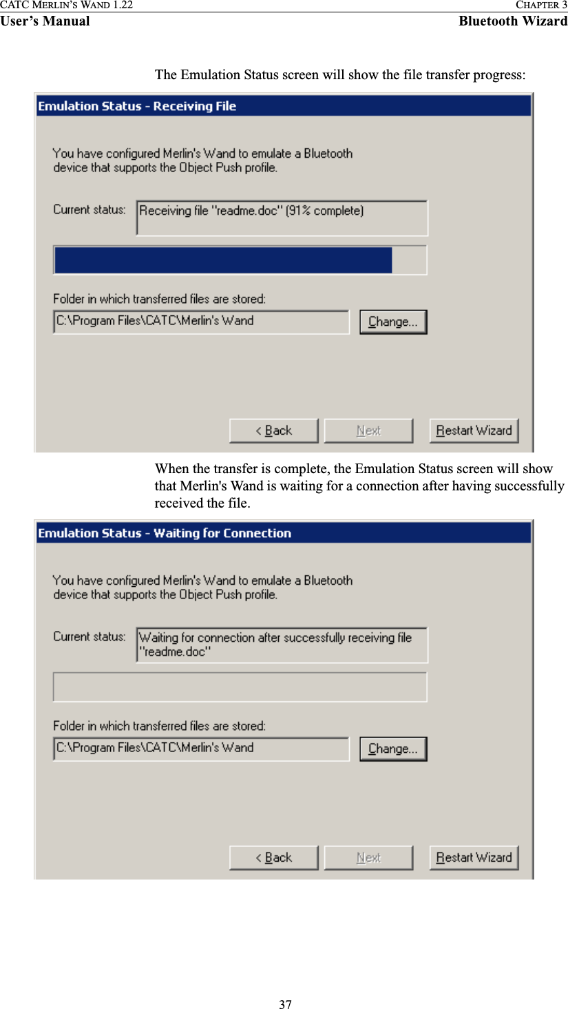  37CATC MERLIN’S WAND 1.22 CHAPTER 3User’s Manual Bluetooth WizardThe Emulation Status screen will show the file transfer progress:When the transfer is complete, the Emulation Status screen will show that Merlin&apos;s Wand is waiting for a connection after having successfully received the file.