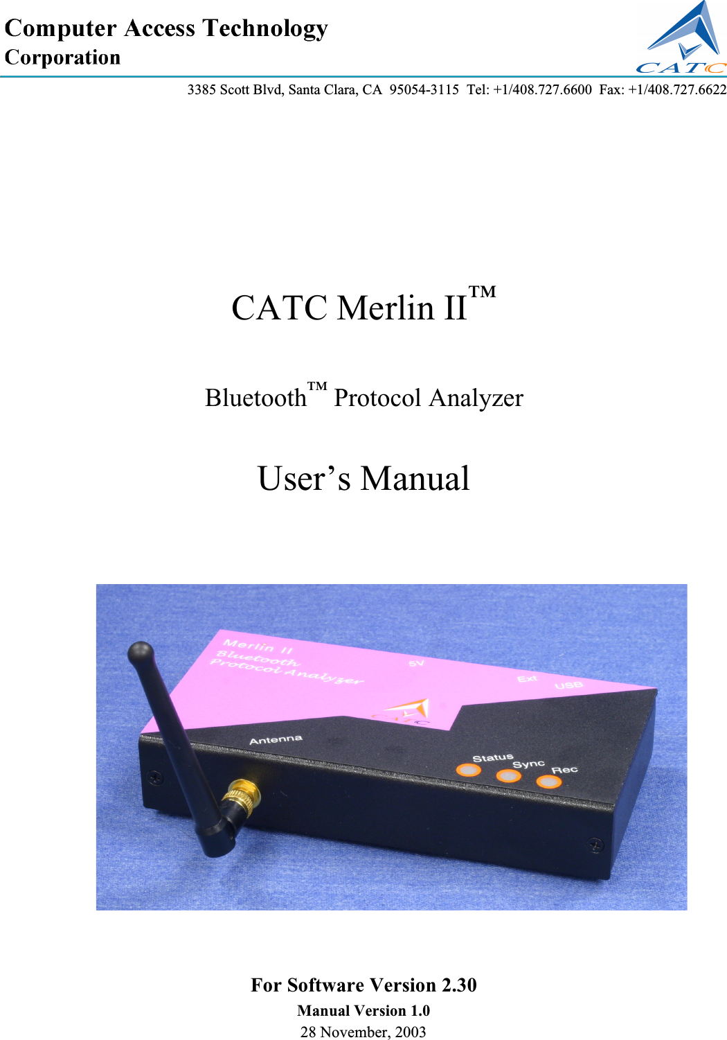 3385 Scott Blvd, Santa Clara, CA  95054-3115  Tel: +1/408.727.6600  Fax: +1/408.727.6622For Software Version 2.30Manual Version 1.028 November, 2003CATC Merlin II™Bluetooth™ Protocol AnalyzerUser’s Manual