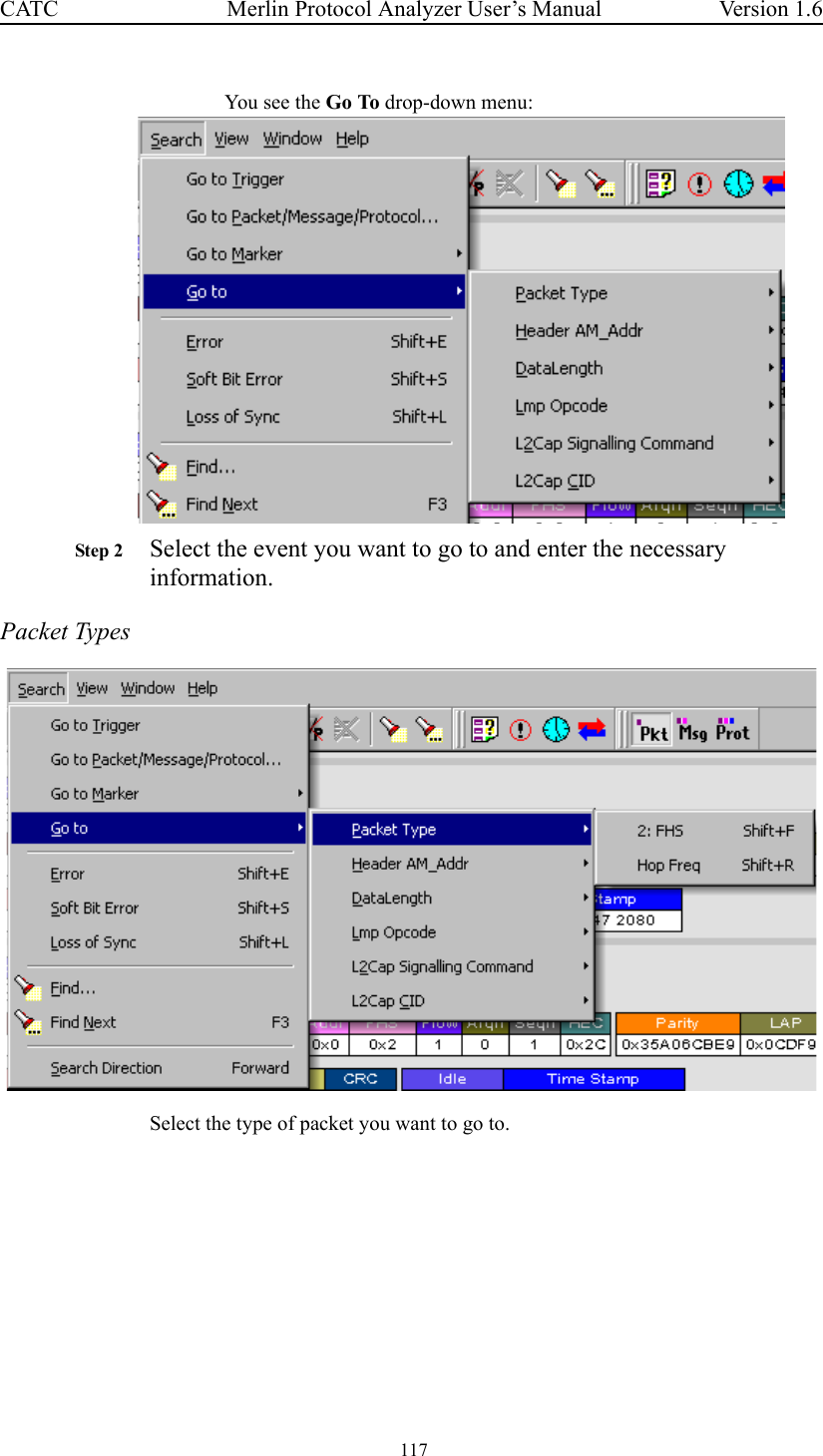 117 Merlin Protocol Analyzer User’s ManualCATC Version 1.6You see the Go To drop-down menu:Step 2 Select the event you want to go to and enter the necessary information.Packet TypesSelect the type of packet you want to go to.