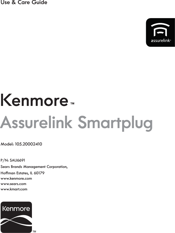 Kenmore™Assurelink SmartplugModel: 105.20002410P/N: SAU6691 Sears Brands Management Corporation, s, IL 60179www.kenmore.comwww.sears.comwww.kmart.comUse &amp; Care Guide