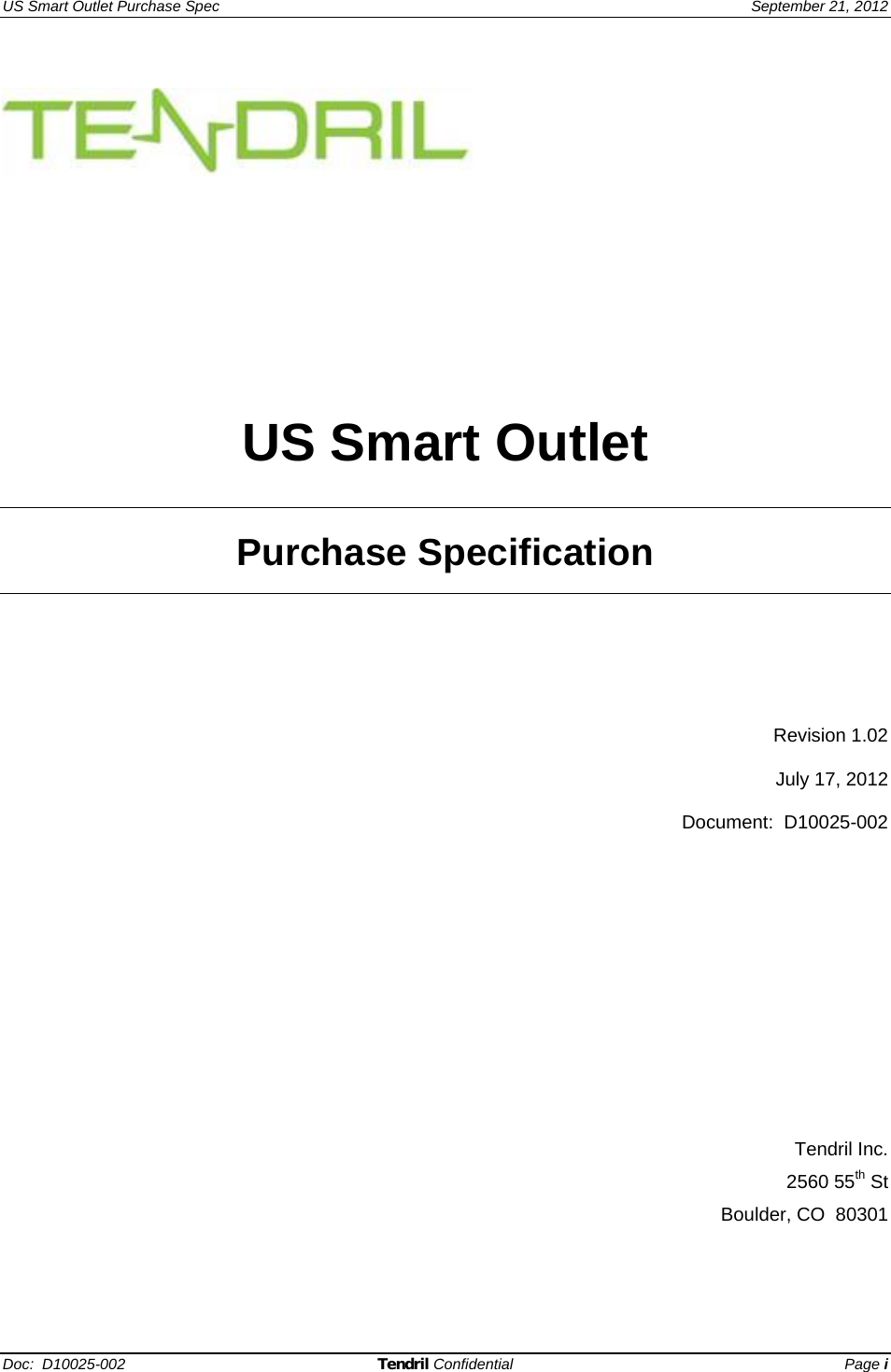 US Smart Outlet Purchase Spec   September 21, 2012 Doc:  D10025-002 Tendril Confidential Page i             US Smart Outlet   Purchase Specification         Revision 1.02  July 17, 2012  Document:  D10025-002                Tendril Inc.  2560 55th St    Boulder, CO  80301  