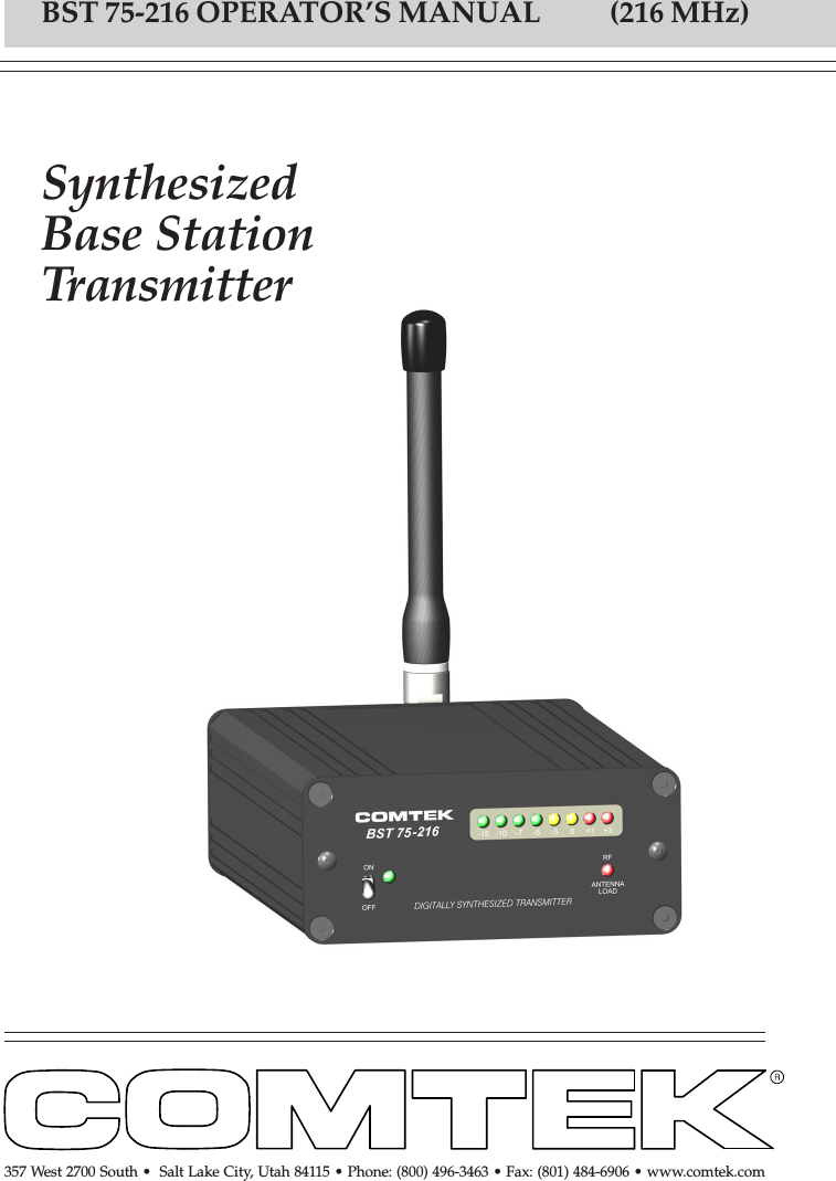 SynthesizedBase StationTransmitterBST 75-216 OPERATOR’S MANUAL           (216 MHz)357 West 2700 South •  Salt Lake City, Utah 84115 • Phone: (800) 496-3463 • Fax: (801) 484-6906 • www.comtek.com