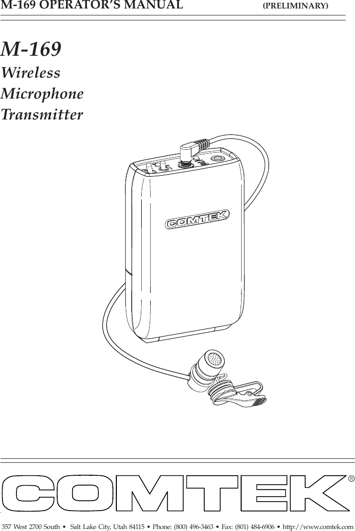 M-169 OPERATOR’S MANUAL                         (PRELIMINARY)357 West 2700 South •  Salt Lake City, Utah 84115 • Phone: (800) 496-3463 • Fax: (801) 484-6906 • http://www.comtek.comM-169WirelessMicrophoneTransmitter