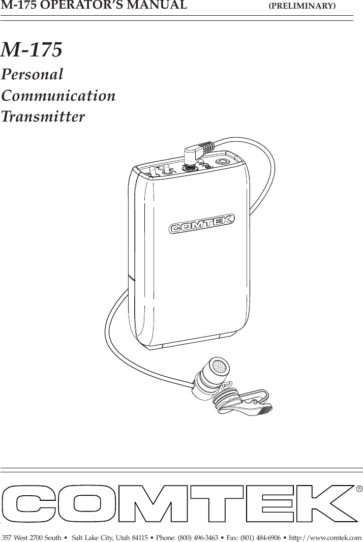 M-175 OPERATOR’S MANUAL                         (PRELIMINARY)357 West 2700 South •  Salt Lake City, Utah 84115 • Phone: (800) 496-3463 • Fax: (801) 484-6906 • http://www.comtek.comM-175PersonalCommunicationTransmitter