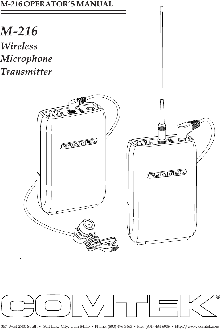 M-216 OPERATOR’S MANUAL357 West 2700 South •  Salt Lake City, Utah 84115 • Phone: (800) 496-3463 • Fax: (801) 484-6906 • http://www.comtek.comM-216WirelessMicrophoneTransmitter