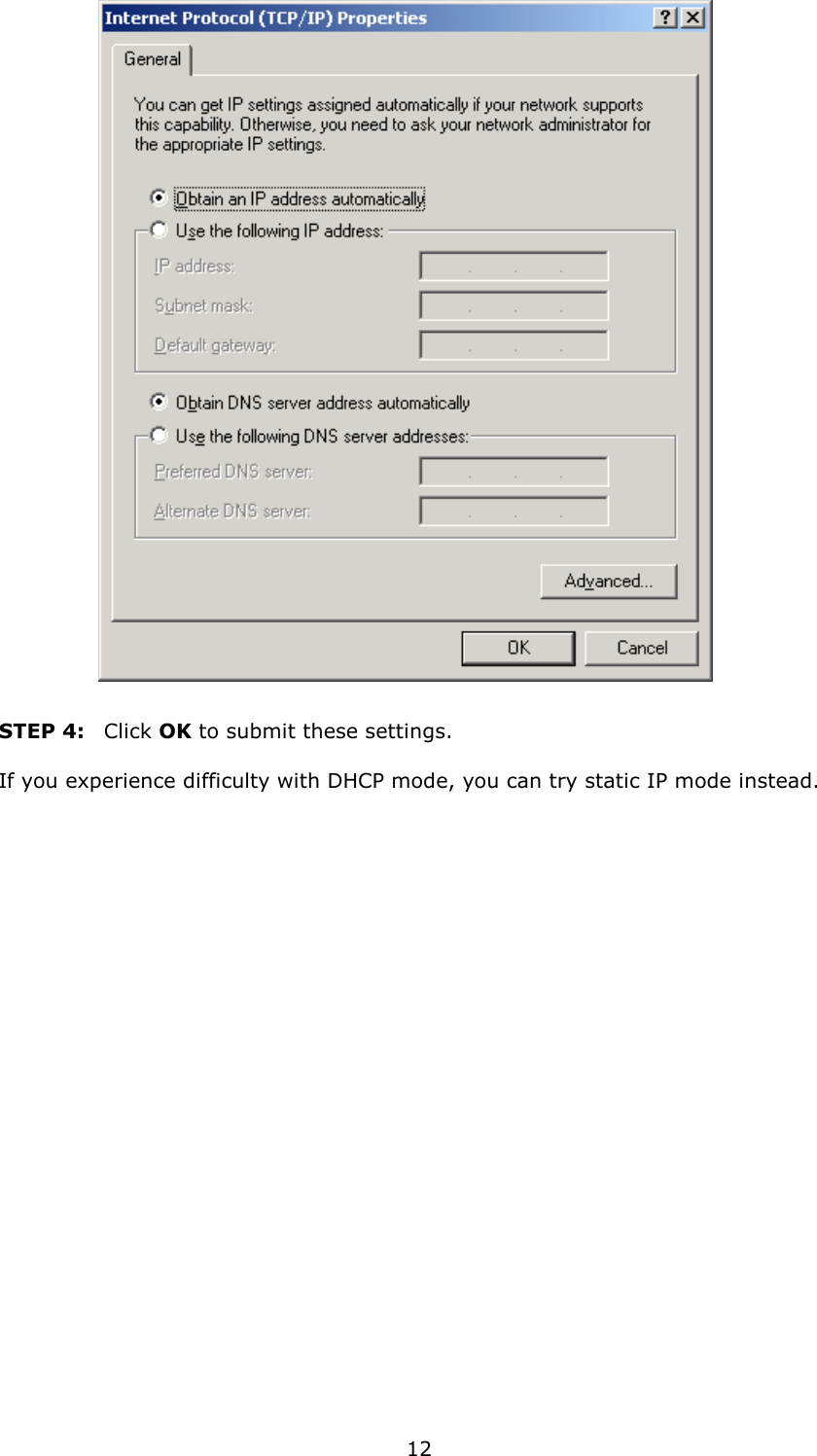   12     STEP 4:   Click OK to submit these settings.  If you experience difficulty with DHCP mode, you can try static IP mode instead. 