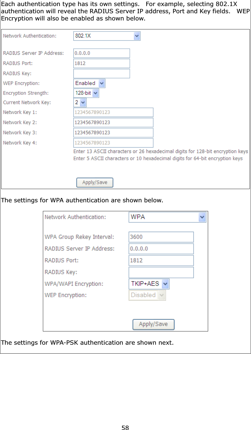  58Each authentication type has its own settings.    For example, selecting 802.1X authentication will reveal the RADIUS Server IP address, Port and Key fields.    WEP Encryption will also be enabled as shown below.   The settings for WPA authentication are shown below.    The settings for WPA-PSK authentication are shown next.  