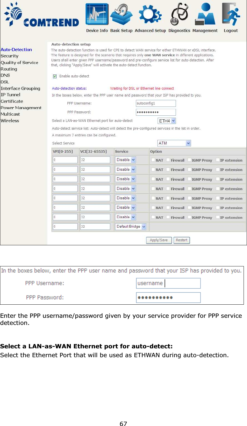  67       Enter the PPP username/password given by your service provider for PPP service detection.   Select a LAN-as-WAN Ethernet port for auto-detect: Select the Ethernet Port that will be used as ETHWAN during auto-detection. 
