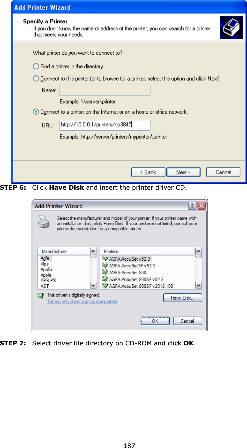  187 STEP 6:   Click Have Disk and insert the printer driver CD.   STEP 7:   Select driver file directory on CD-ROM and click OK.