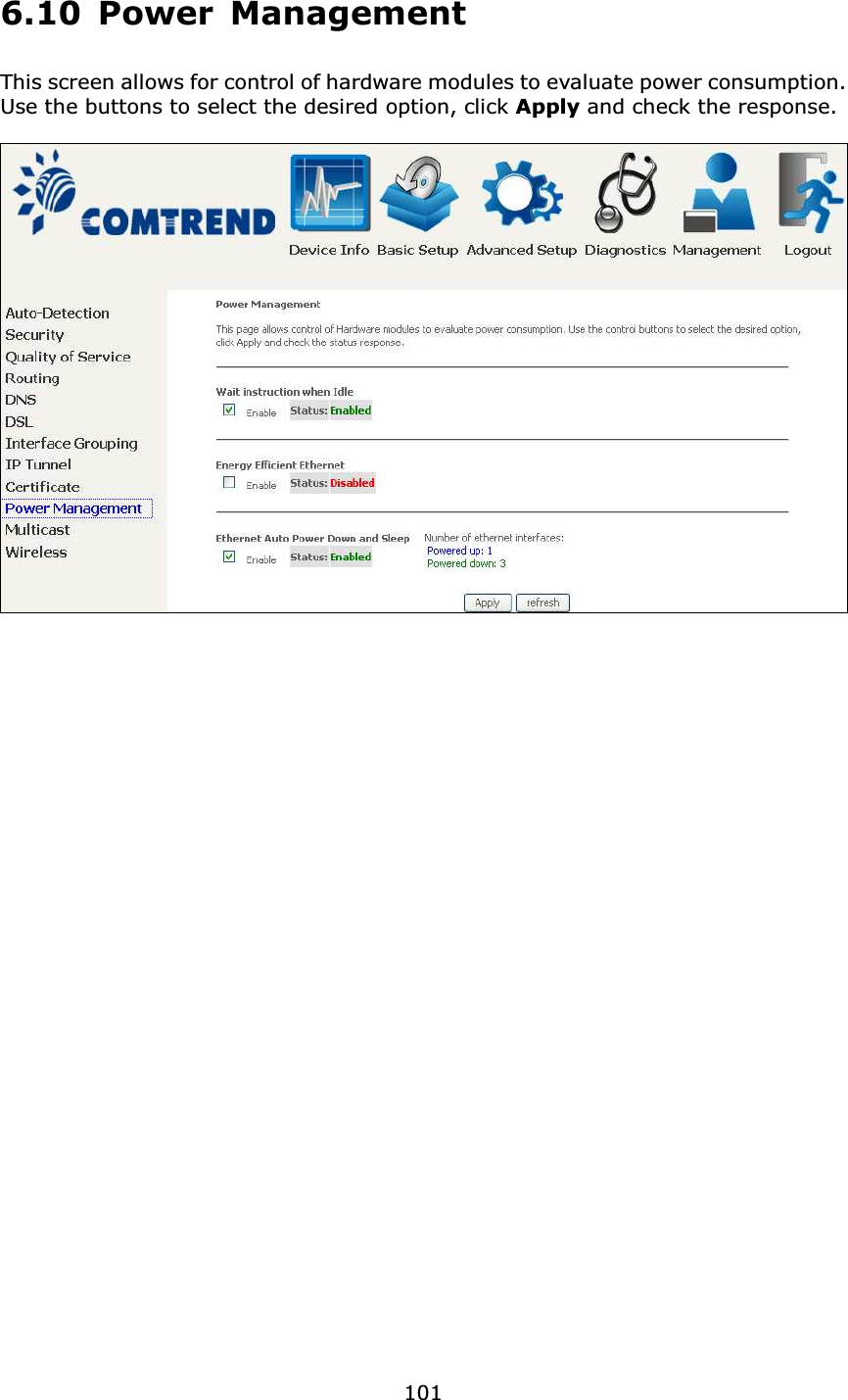  1016.10 Power Management This screen allows for control of hardware modules to evaluate power consumption.   Use the buttons to select the desired option, click Apply and check the response.   