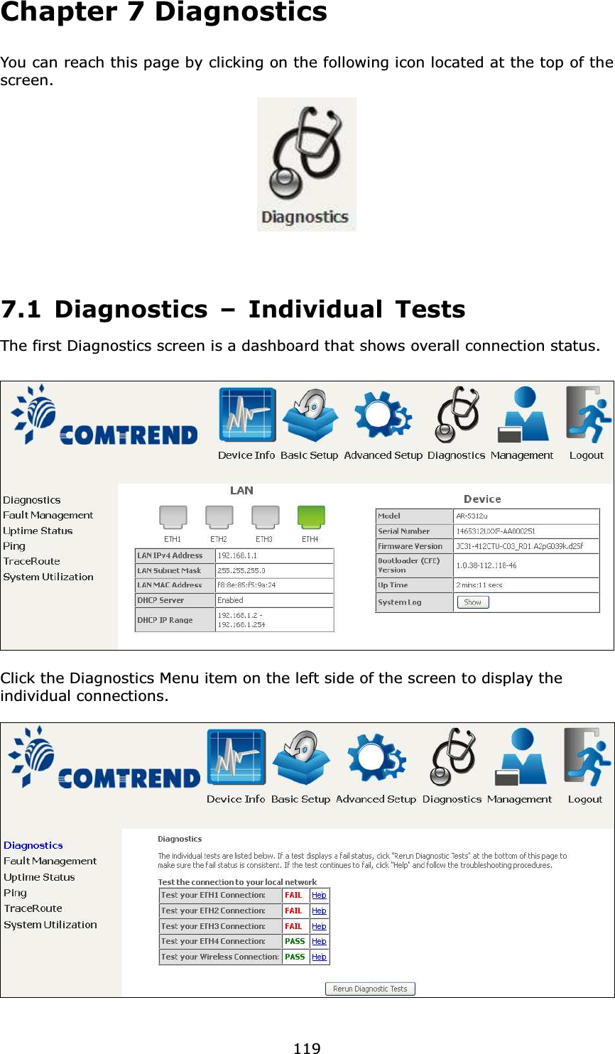  119Chapter 7 Diagnostics You can reach this page by clicking on the following icon located at the top of the screen.    7.1 Diagnostics – Individual Tests The first Diagnostics screen is a dashboard that shows overall connection status.      Click the Diagnostics Menu item on the left side of the screen to display the individual connections.    