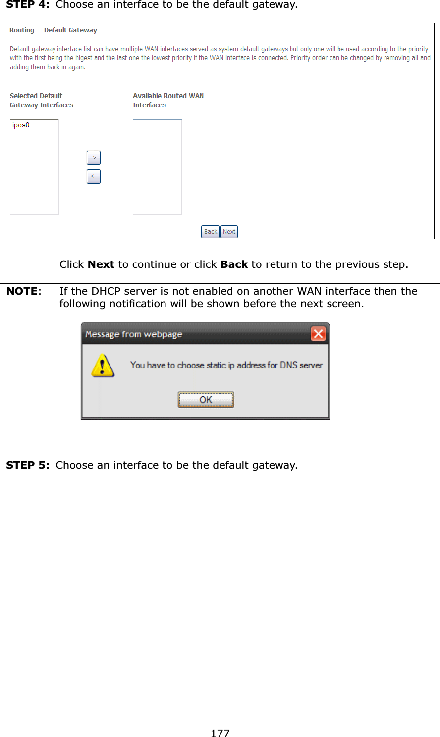  177STEP 4:  Choose an interface to be the default gateway.     Click Next to continue or click Back to return to the previous step.  NOTE:  If the DHCP server is not enabled on another WAN interface then the following notification will be shown before the next screen.          STEP 5:  Choose an interface to be the default gateway. 