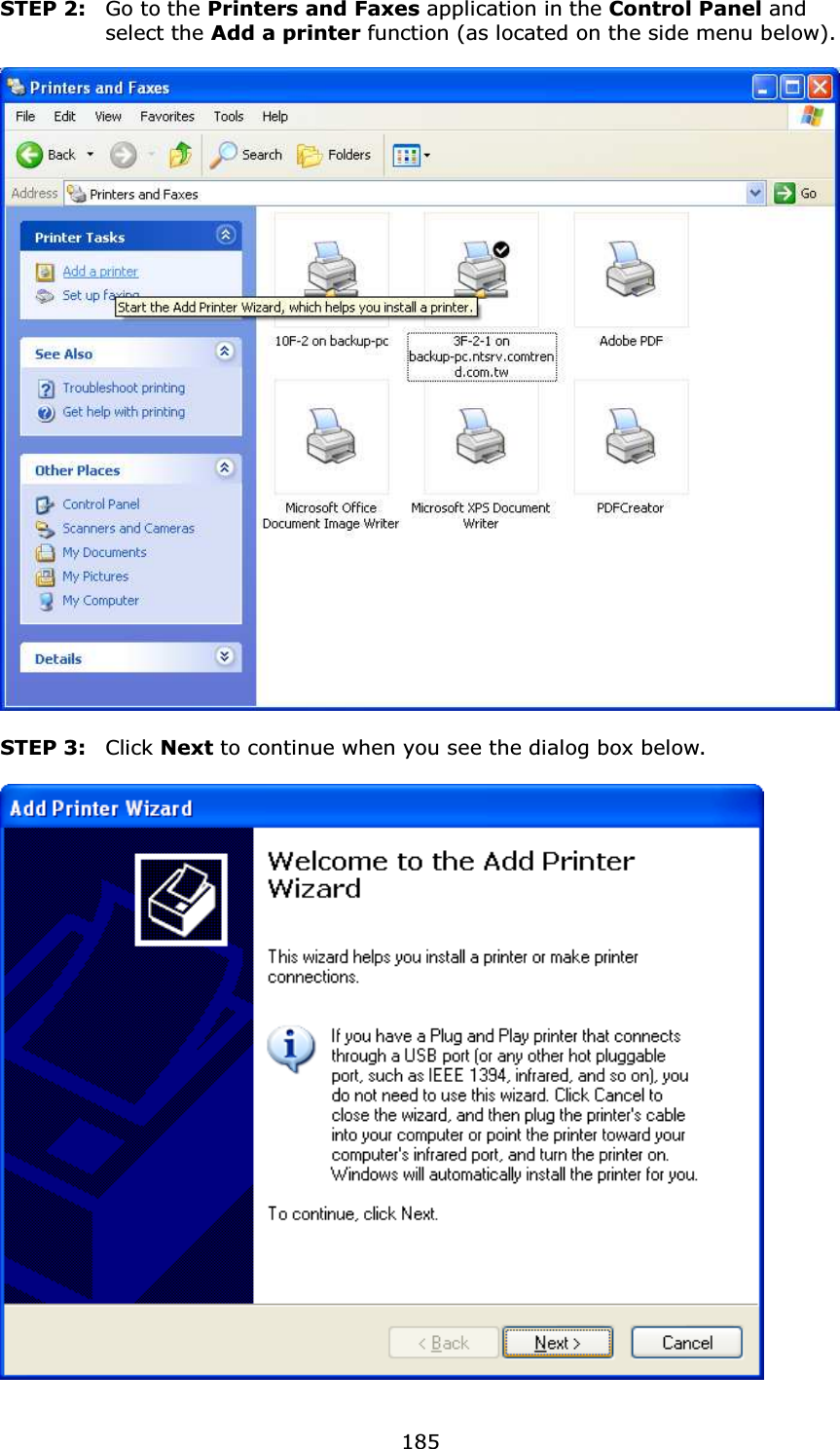  185STEP 2:   Go to the Printers and Faxes application in the Control Panel and select the Add a printer function (as located on the side menu below).   STEP 3: Click Next to continue when you see the dialog box below.    