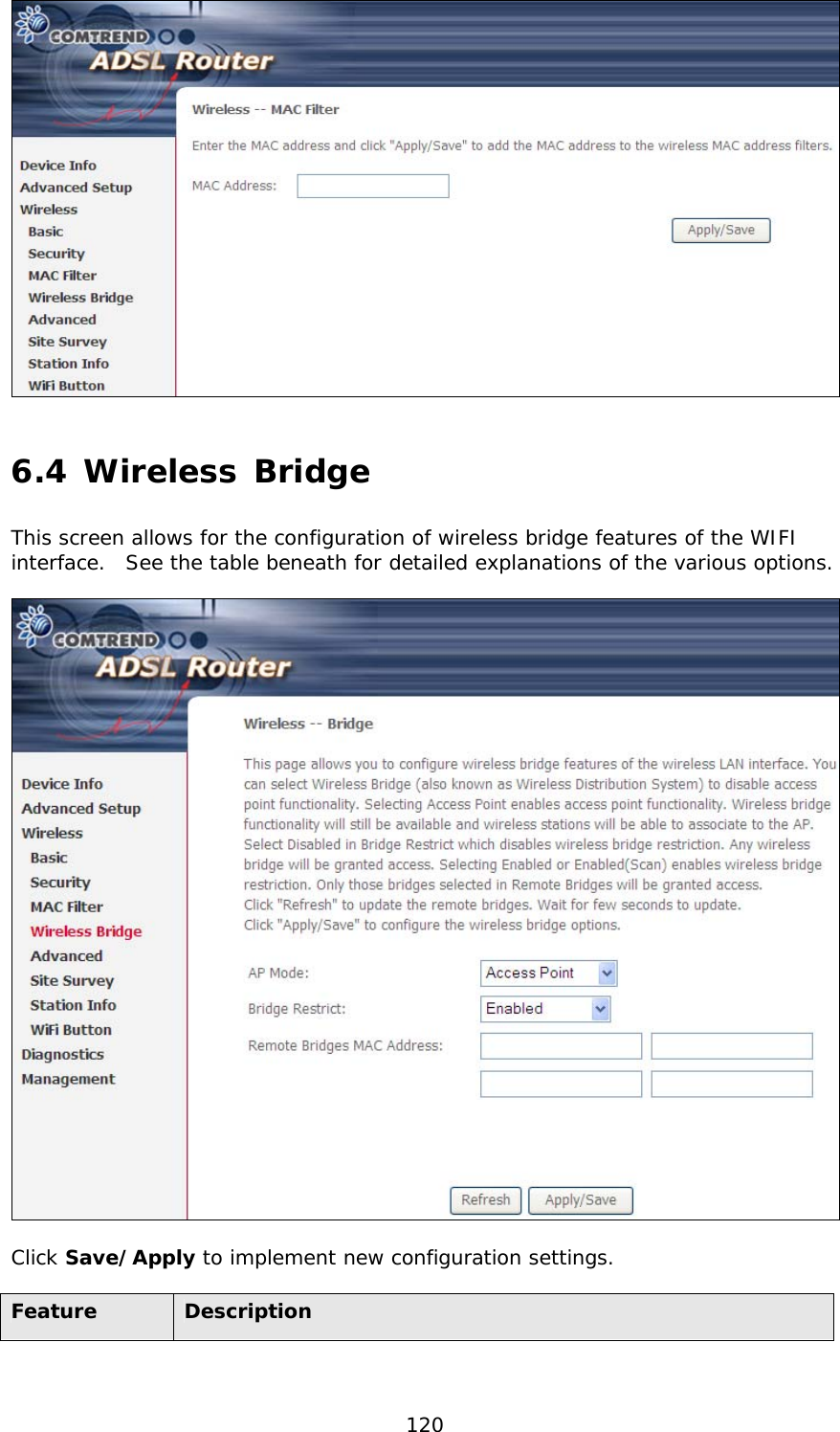  120  6.4 Wireless Bridge This screen allows for the configuration of wireless bridge features of the WIFI interface.  See the table beneath for detailed explanations of the various options.    Click Save/Apply to implement new configuration settings.   Feature  Description 