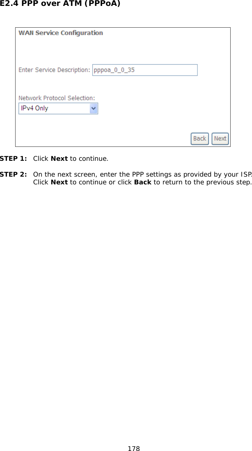  178 E2.4 PPP over ATM (PPPoA)     STEP 1:  Click Next to continue.   STEP 2:  On the next screen, enter the PPP settings as provided by your ISP.  Click Next to continue or click Back to return to the previous step.               