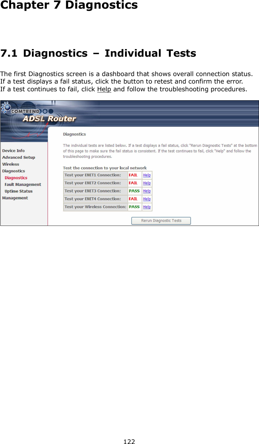  122 Chapter 7 Diagnostics  7.1  Diagnostics  –  Individual  Tests The first Diagnostics screen is a dashboard that shows overall connection status.   If a test displays a fail status, click the button to retest and confirm the error.     If a test continues to fail, click Help and follow the troubleshooting procedures.    