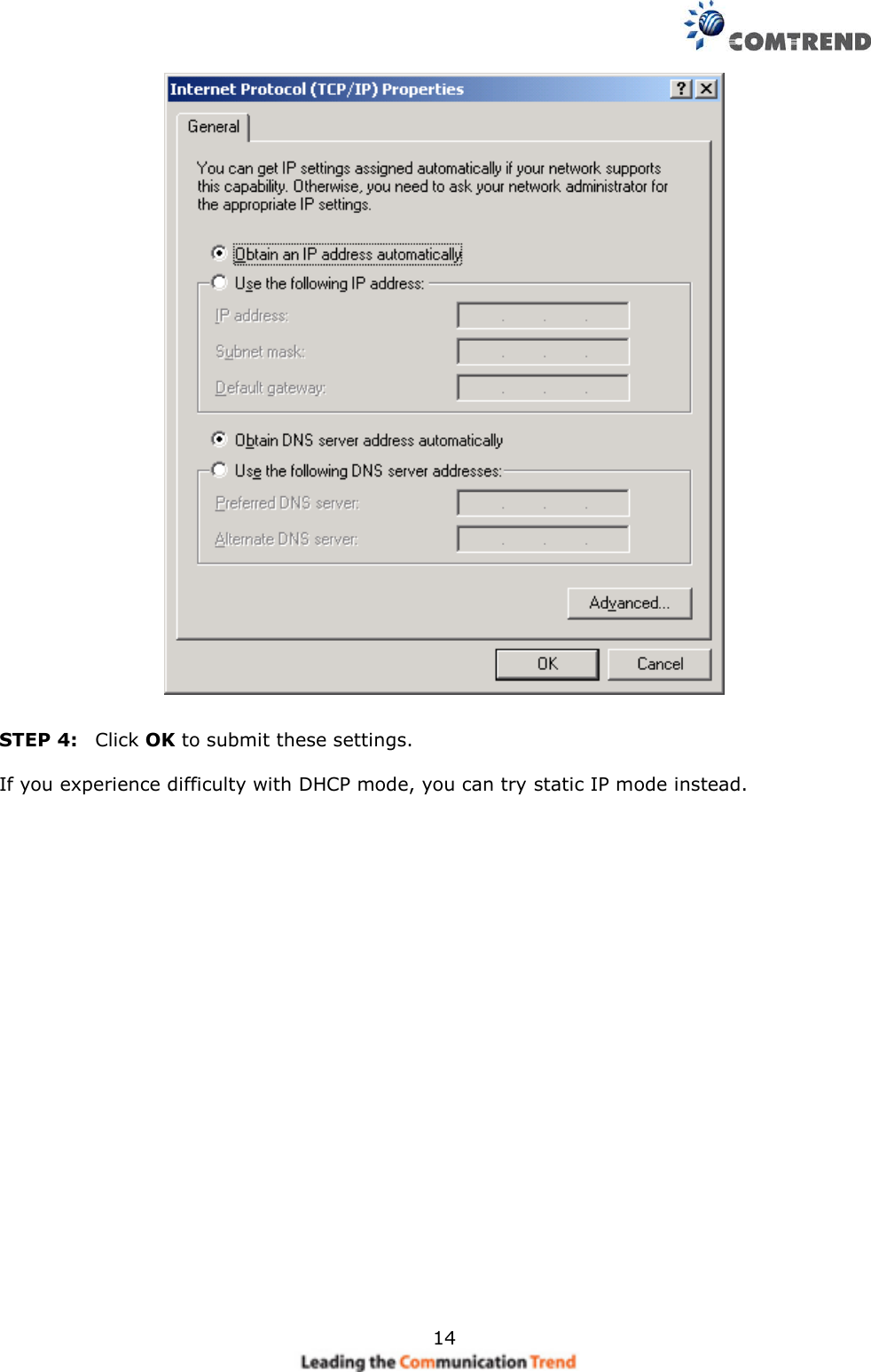     14   STEP 4:   Click OK to submit these settings.  If you experience difficulty with DHCP mode, you can try static IP mode instead. 