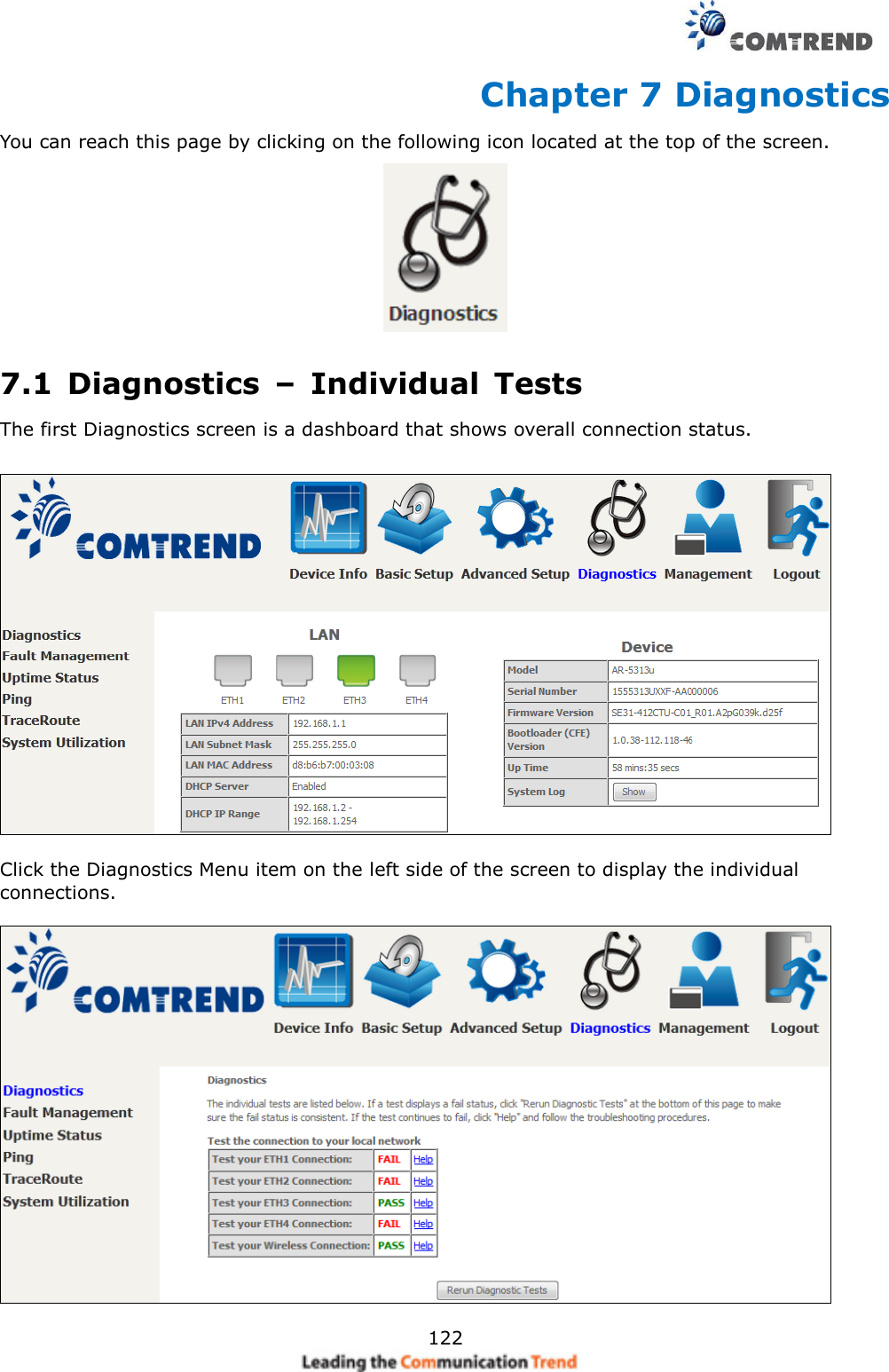     122 Chapter 7 Diagnostics You can reach this page by clicking on the following icon located at the top of the screen.  7.1  Diagnostics  –  Individual  Tests The first Diagnostics screen is a dashboard that shows overall connection status.      Click the Diagnostics Menu item on the left side of the screen to display the individual connections.    