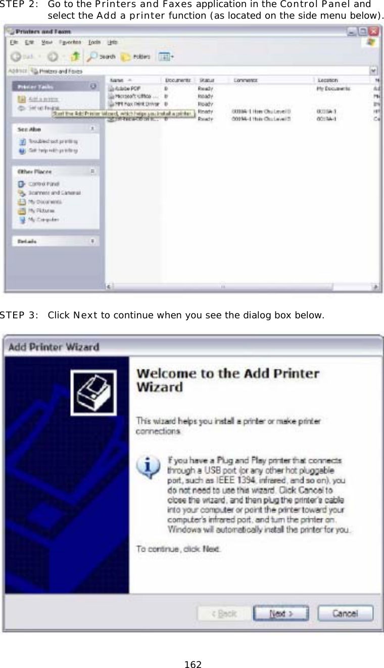  162STEP 2:  Go to the Printers and Faxes application in the Control Panel and select the Add a printer function (as located on the side menu below).   STEP 3: Click Next to continue when you see the dialog box below.    