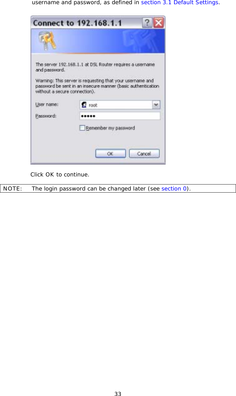  33username and password, as defined in section 3.1 Default Settings.      Click OK to continue.  NOTE:   The login password can be changed later (see section 0).  