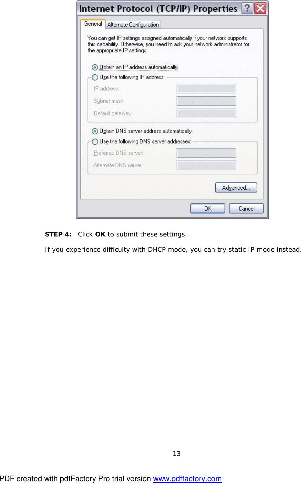  13     STEP 4:  Click OK to submit these settings.  If you experience difficulty with DHCP mode, you can try static IP mode instead. PDF created with pdfFactory Pro trial version www.pdffactory.com