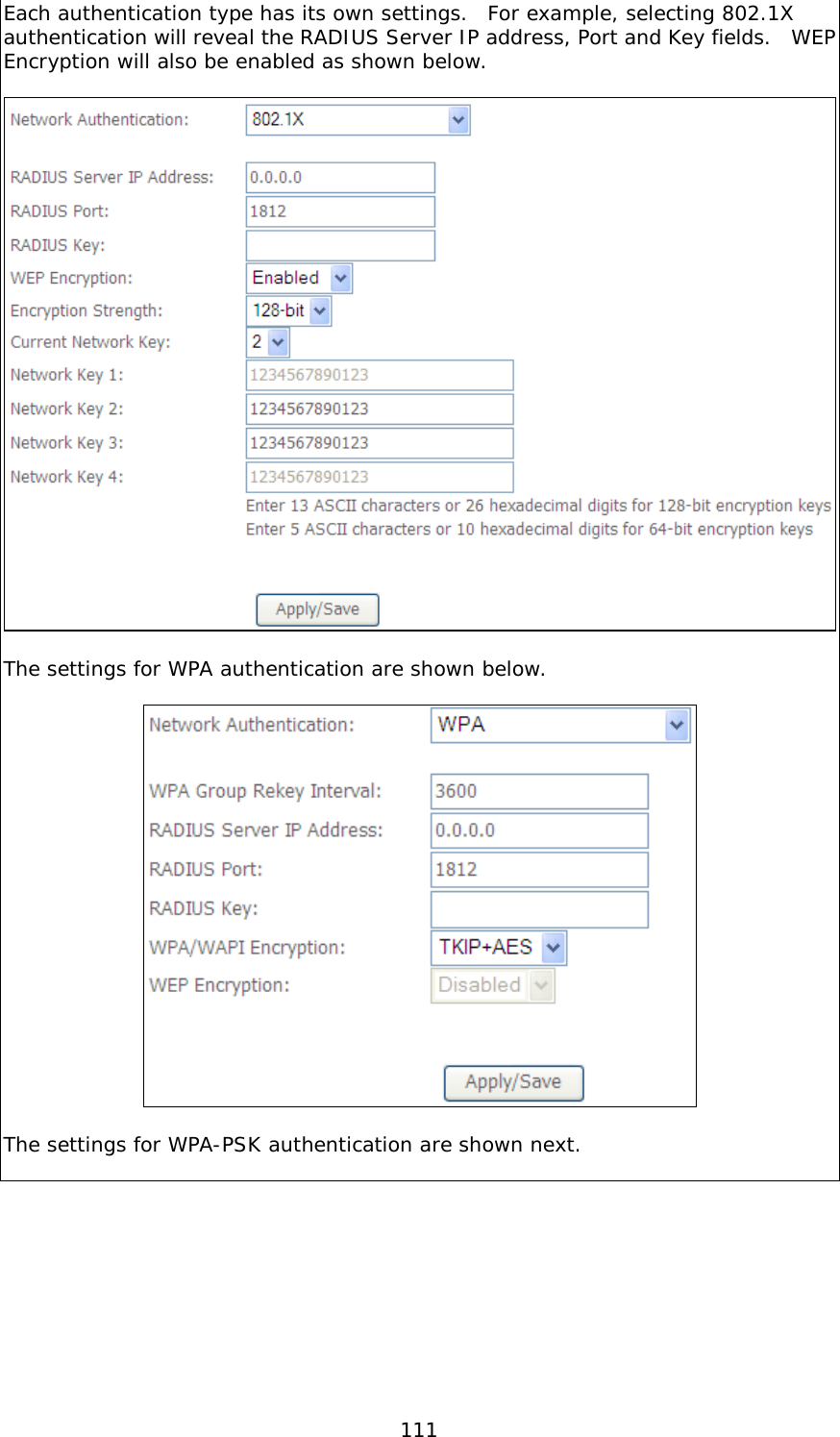  111 Each authentication type has its own settings.  For example, selecting 802.1X authentication will reveal the RADIUS Server IP address, Port and Key fields.  WEP Encryption will also be enabled as shown below.    The settings for WPA authentication are shown below.    The settings for WPA-PSK authentication are shown next.  