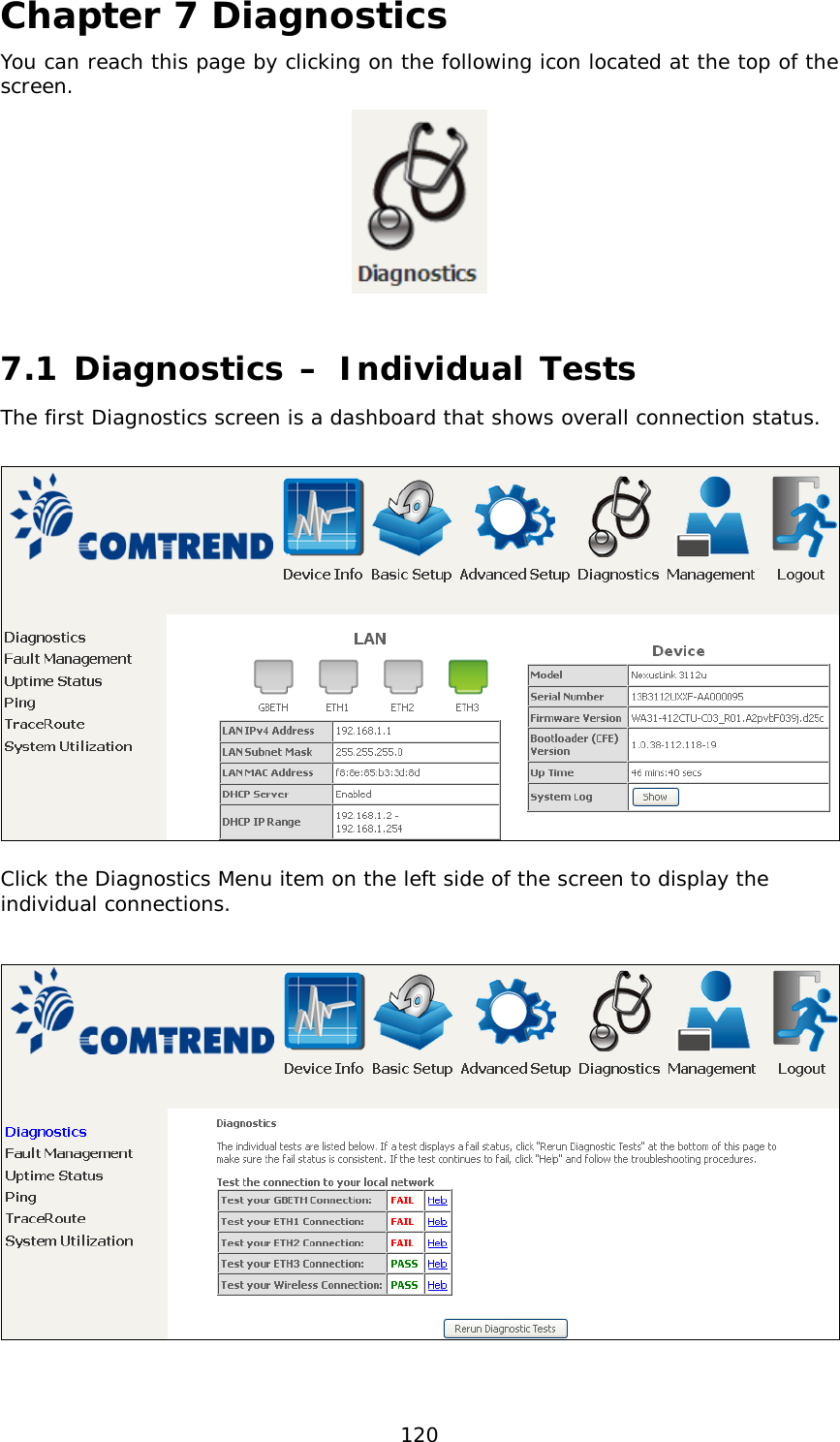  120 Chapter 7 Diagnostics You can reach this page by clicking on the following icon located at the top of the screen.  7.1 Diagnostics – Individual Tests The first Diagnostics screen is a dashboard that shows overall connection status.     Click the Diagnostics Menu item on the left side of the screen to display the individual connections.      