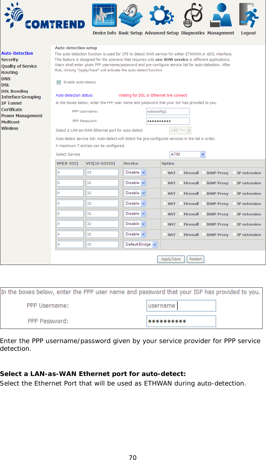  70        Enter the PPP username/password given by your service provider for PPP service detection.   Select a LAN-as-WAN Ethernet port for auto-detect: Select the Ethernet Port that will be used as ETHWAN during auto-detection. 