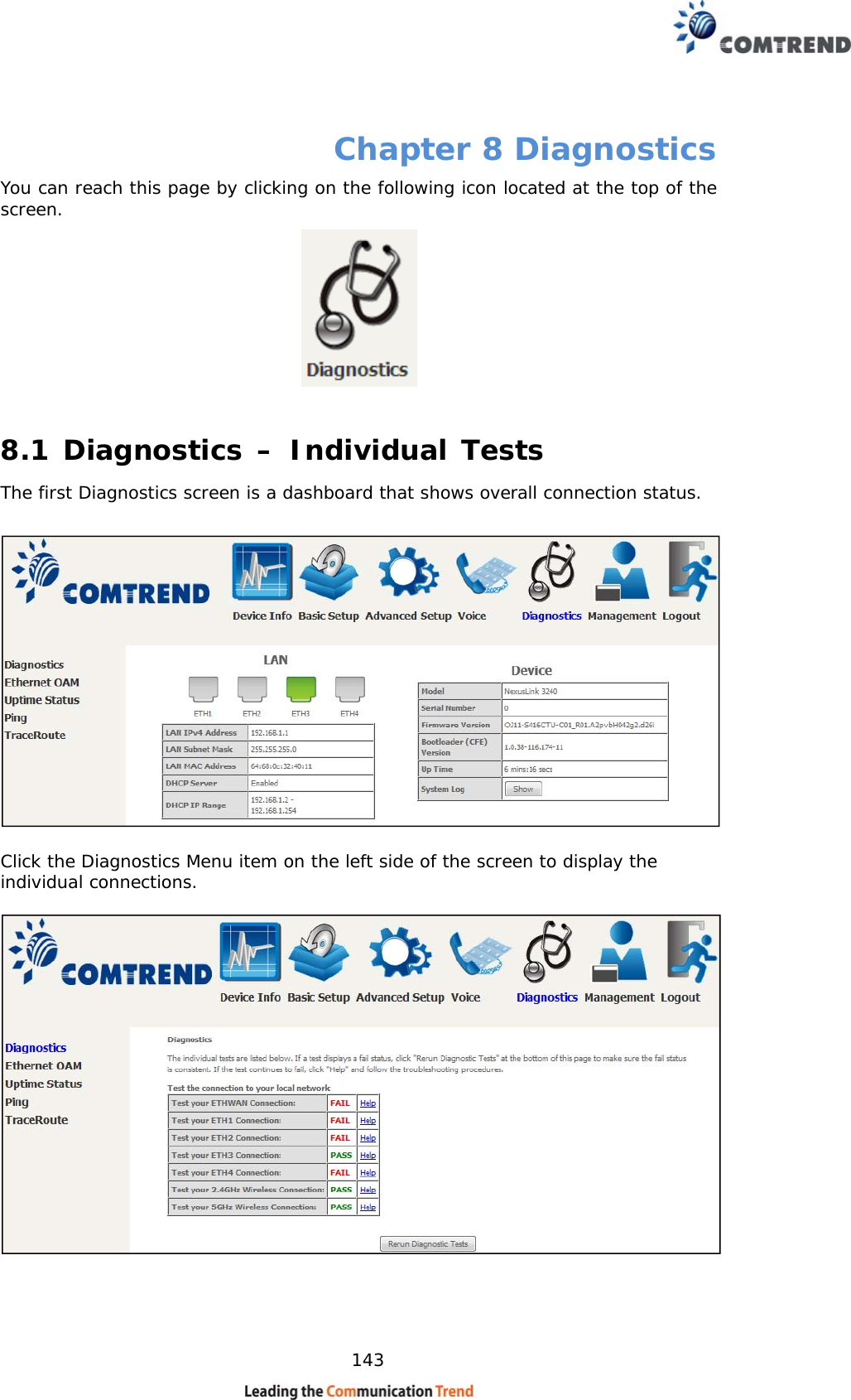    143 Chapter 8 Diagnostics You can reach this page by clicking on the following icon located at the top of the screen.  8.1 Diagnostics – Individual Tests The first Diagnostics screen is a dashboard that shows overall connection status.     Click the Diagnostics Menu item on the left side of the screen to display the individual connections.     