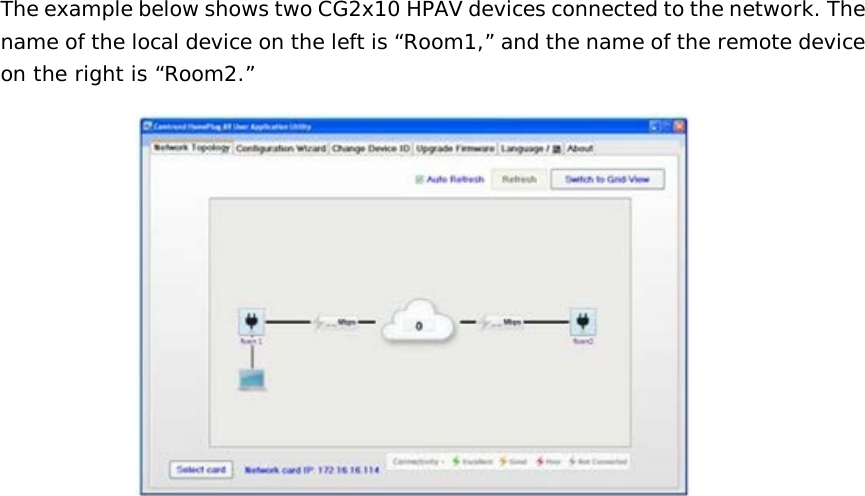 The example below shows two CG2x10 HPAV devices connected to the network. The name of the local device on the left is “Room1,” and the name of the remote device on the right is “Room2.”   