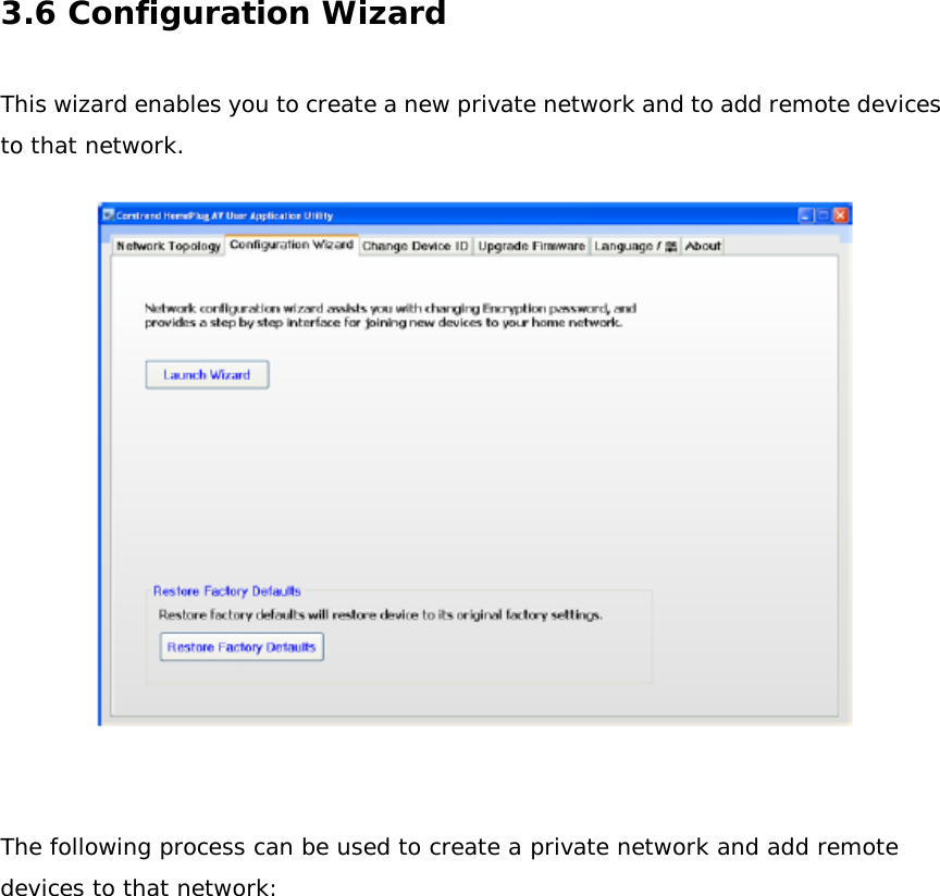 3.6 Configuration Wizard   This wizard enables you to create a new private network and to add remote devices to that network.                 The following process can be used to create a private network and add remote devices to that network:                 