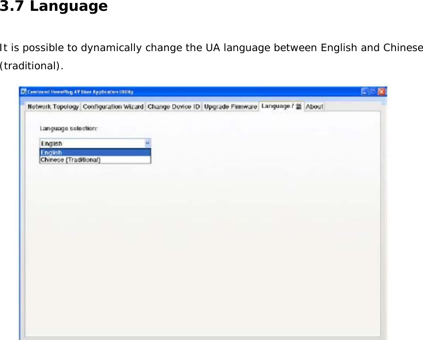 3.7 Language   It is possible to dynamically change the UA language between English and Chinese (traditional).  