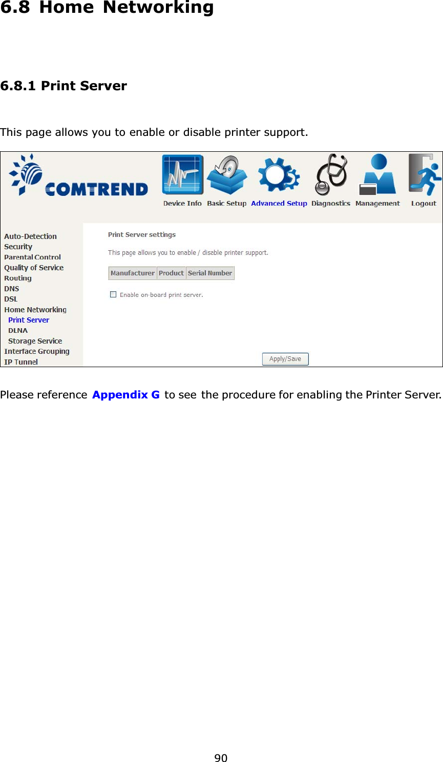 906.8 Home Networking6.8.1 Print ServerThis page allows you to enable or disable printer support.Please reference Appendix G to see the procedure for enabling the Printer Server. 
