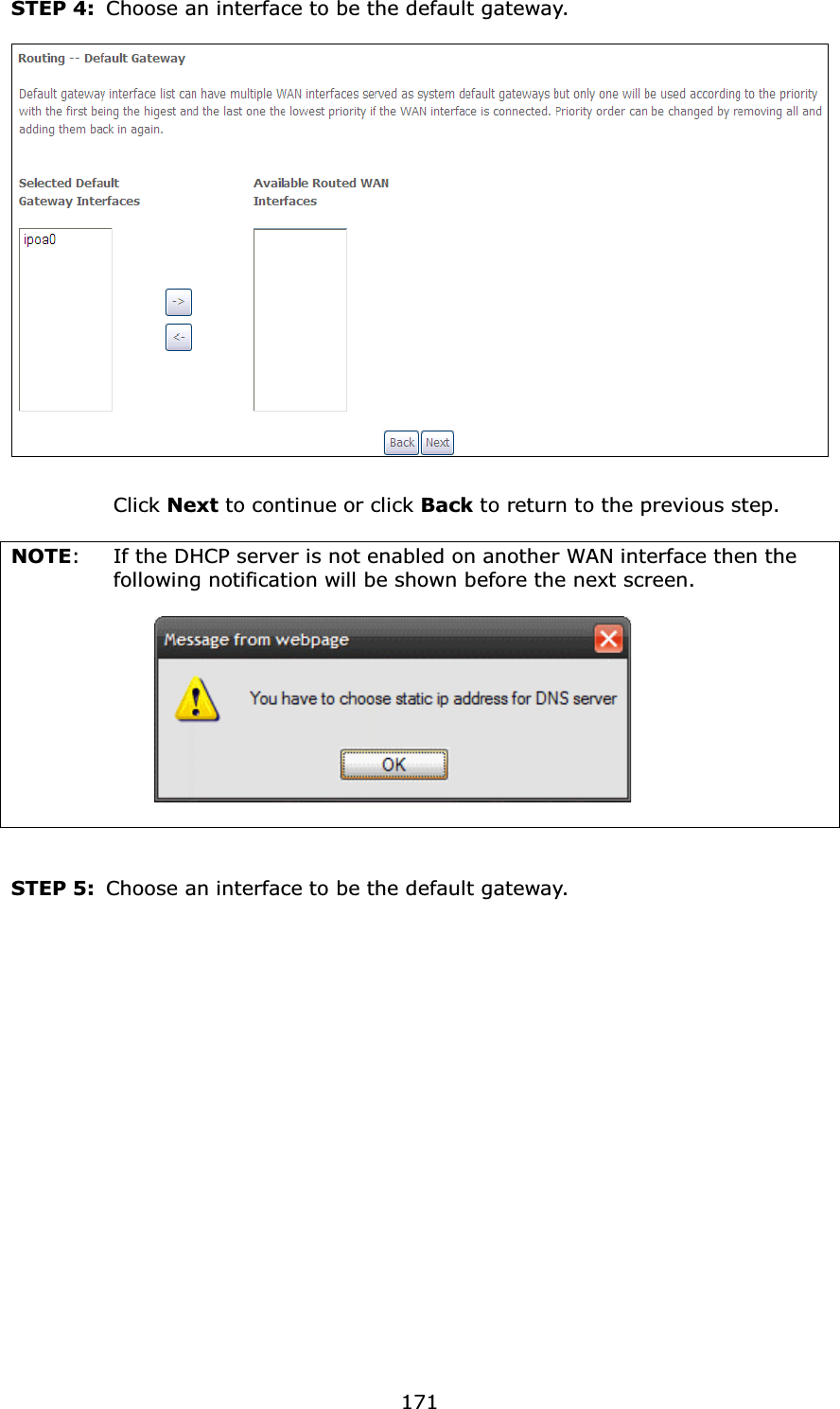 171STEP 4: Choose an interface to be the default gateway.Click Next to continue or click Back to return to the previous step.NOTE: If the DHCP server is not enabled on another WAN interface then the following notification will be shown before the next screen. STEP 5: Choose an interface to be the default gateway.