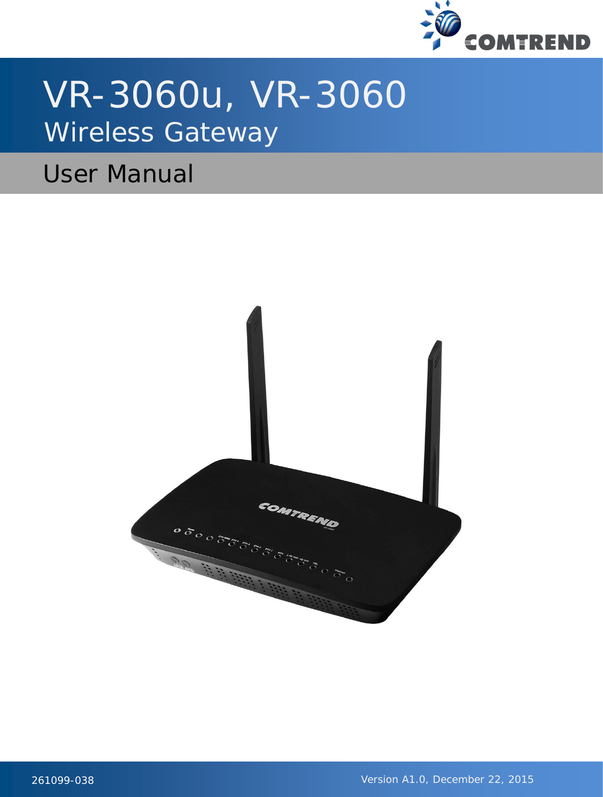   261099-038                VR-3060u, VR-3060 Wireless Gateway User Manual Version A1.0, December 22, 2015 