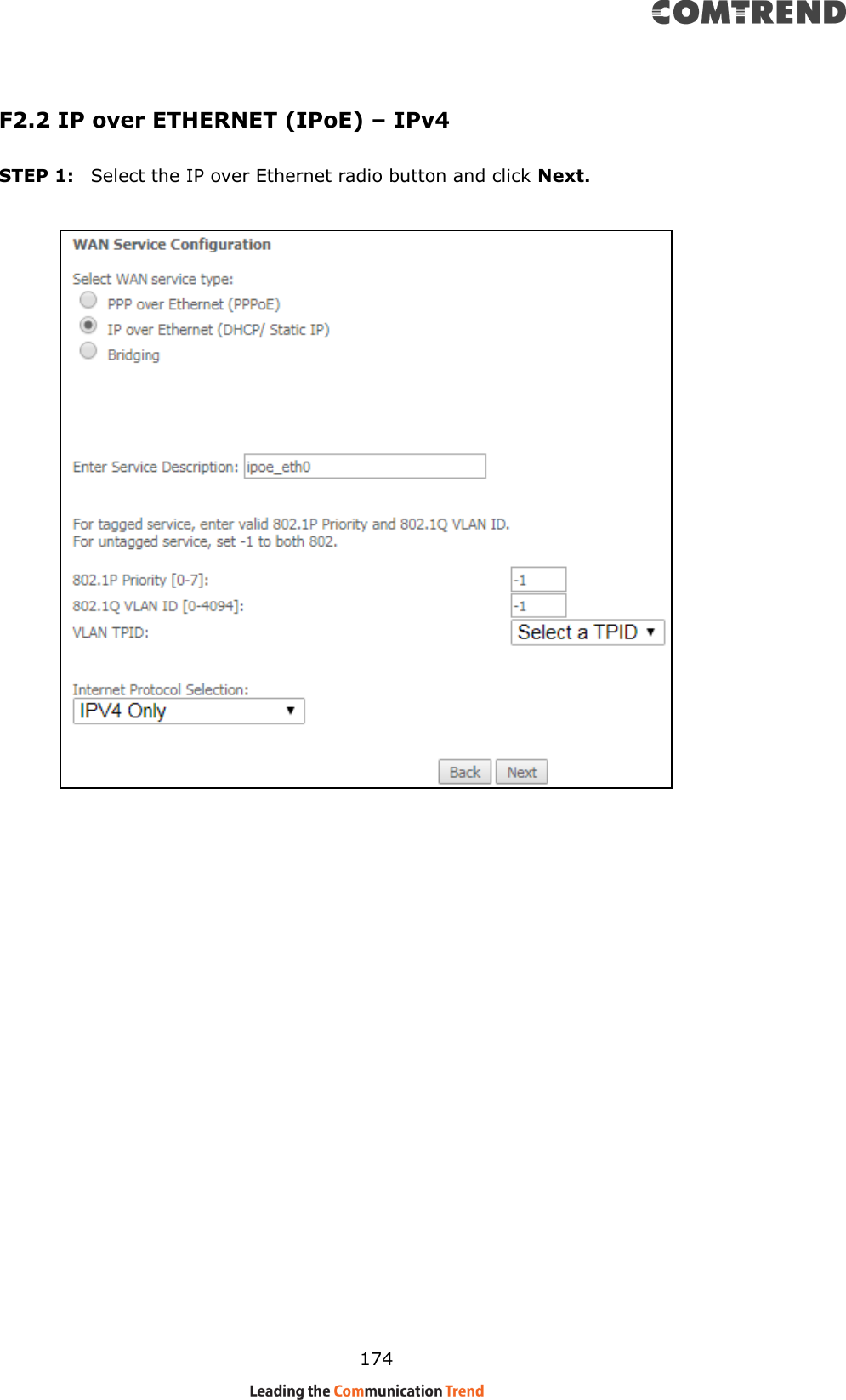    174 F2.2 IP over ETHERNET (IPoE) – IPv4 STEP 1:  Select the IP over Ethernet radio button and click Next.             