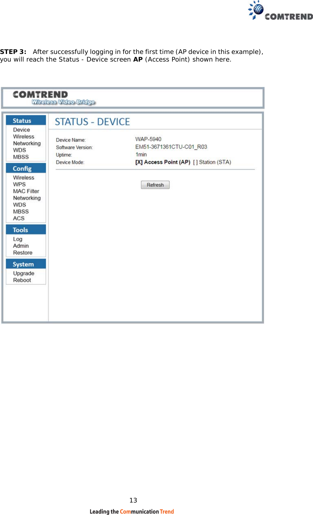    13  STEP 3:  After successfully logging in for the first time (AP device in this example), you will reach the Status - Device screen AP (Access Point) shown here.        