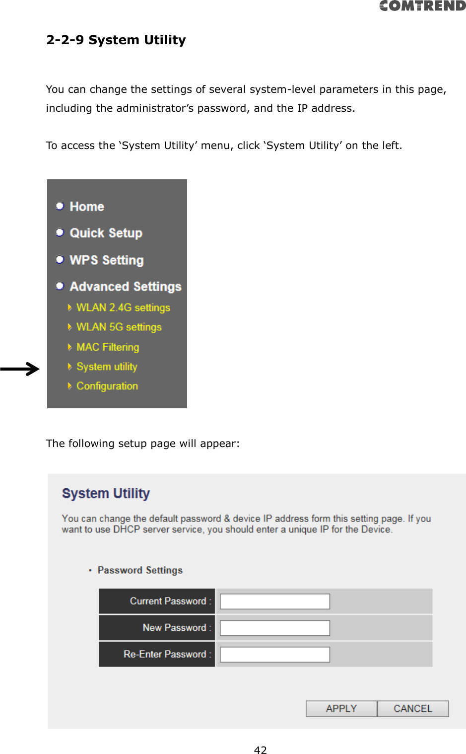       42  2-2-9 System Utility  You can change the settings of several system-level parameters in this page, including the administrator’s password, and the IP address.  To access the ‘System Utility’ menu, click ‘System Utility’ on the left.    The following setup page will appear:   
