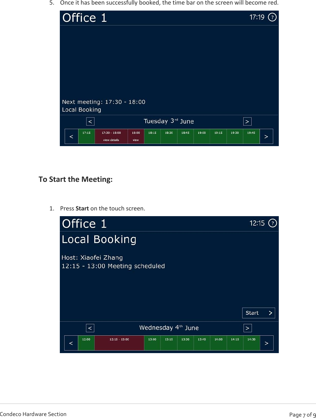   Page 7 of 9 Condeco Hardware Section   5. Once it has been successfully booked, the time bar on the screen will become red.      To Start the Meeting:  1. Press Start on the touch screen.     