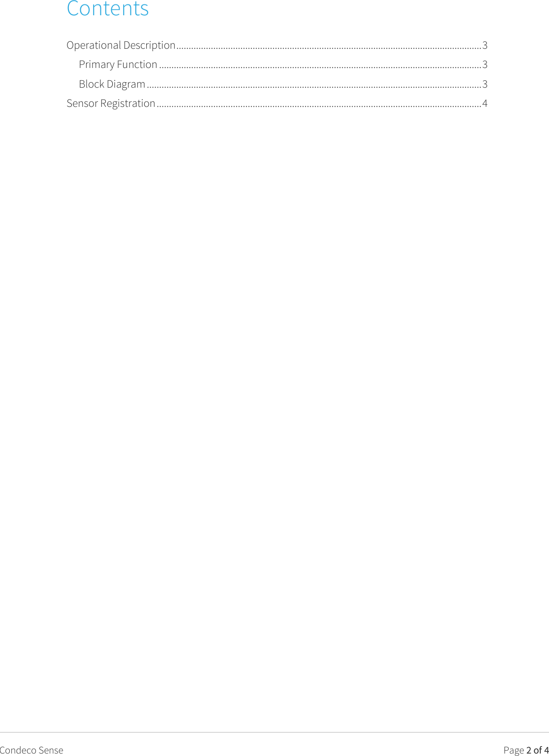   Page 2 of 4 Condeco Sense Contents Operational Description ............................................................................................................................ 3 Primary Function ................................................................................................................................... 3 Block Diagram ........................................................................................................................................ 3 Sensor Registration .................................................................................................................................... 4  