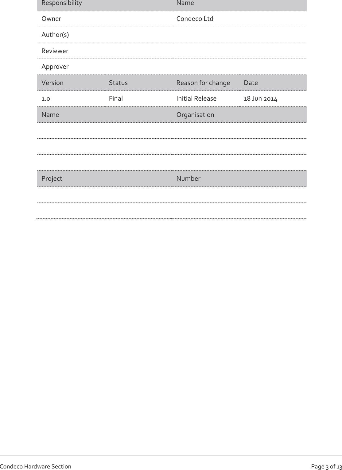   Page 3 of 13 Condeco Hardware Section Responsibility  Name Owner Condeco Ltd Author(s)  Reviewer  Approver  Version Status Reason for change Date 1.0 Final Initial Release 18 Jun 2014 Name Organisation       Project Number           