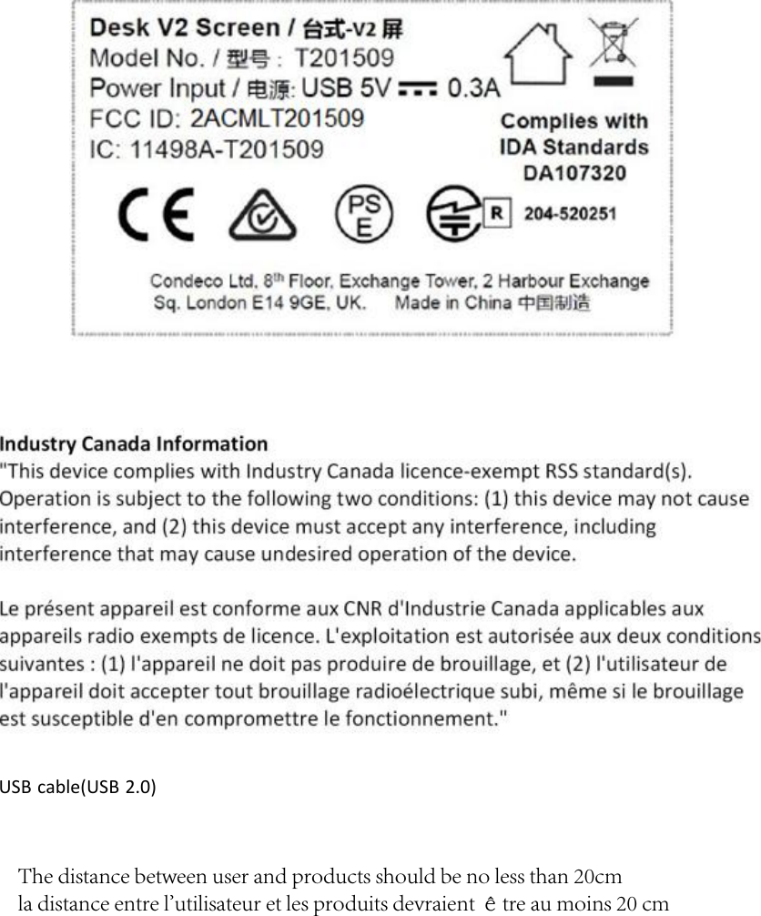 USB cable(USB 2.0) The distance between user and products should be no less than 20cmla distance entre l&apos;utilisateur et les produits devraient être au moins 20 cm