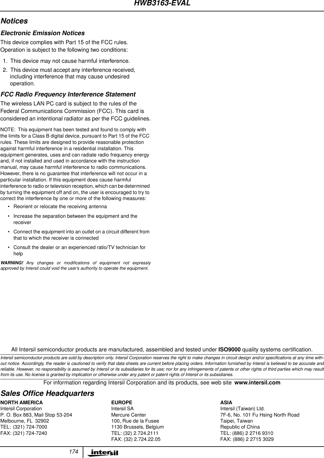 174All Intersil semiconductor products are manufactured, assembled and tested under ISO9000 quality systems certiﬁcation.Intersil semiconductor products are sold by description only. Intersil Corporation reserves the right to make changes in circuit design and/or specifications at any time with-out notice. Accordingly, the reader is cautioned to verify that data sheets are current before placing orders. Information furnished by Intersil is believed to be accurate andreliable. However, no responsibility is assumed by Intersil or its subsidiaries for its use; nor for any infringements of patents or other rights of third parties which may resultfrom its use. No license is granted by implication or otherwise under any patent or patent rights of Intersil or its subsidiaries.For information regarding Intersil Corporation and its products, see web site www.intersil.comSales Ofﬁce HeadquartersNORTH AMERICAIntersil CorporationP. O. Box 883, Mail Stop 53-204Melbourne, FL 32902TEL: (321) 724-7000FAX: (321) 724-7240EUROPEIntersil SAMercure Center100, Rue de la Fusee1130 Brussels, BelgiumTEL: (32) 2.724.2111FAX: (32) 2.724.22.05ASIAIntersil (Taiwan) Ltd.7F-6, No. 101 Fu Hsing North RoadTaipei, TaiwanRepublic of ChinaTEL: (886) 2 2716 9310FAX: (886) 2 2715 3029NoticesElectronic Emission NoticesThis device complies with Part 15 of the FCC rules.Operation is subject to the following two conditions:1. This device may not cause harmful interference.2. This device must accept any interference received,including interference that may cause undesiredoperation.FCC Radio Frequency Interference StatementThe wireless LAN PC card is subject to the rules of theFederal Communications Commission (FCC). This card isconsidered an intentional radiator as per the FCC guidelines.NOTE: This equipment has been tested and found to comply withthe limits for a Class B digital device, pursuant to Part 15 of the FCCrules. These limits are designed to provide reasonable protectionagainst harmful interference in a residential installation. Thisequipment generates, uses and can radiate radio frequency energyand, if not installed and used in accordance with the instructionmanual, may cause harmful interference to radio communications.However, there is no guarantee that interference will not occur in aparticular installation. If this equipment does cause harmfulinterference to radio or television reception, which can be determinedby turning the equipment off and on, the user is encouraged to try tocorrect the interference by one or more of the following measures:&bull; Reorient or relocate the receiving antenna&bull; Increase the separation between the equipment and thereceiver&bull; Connect the equipment into an outlet on a circuit different fromthat to which the receiver is connected&bull; Consult the dealer or an experienced ratio/TV technician forhelpWARNING! Any changes or modiﬁcations of equipment not expresslyapproved by Intersil could void the user&rsquo;s authority to operate the equipment.HWB3163-EVAL