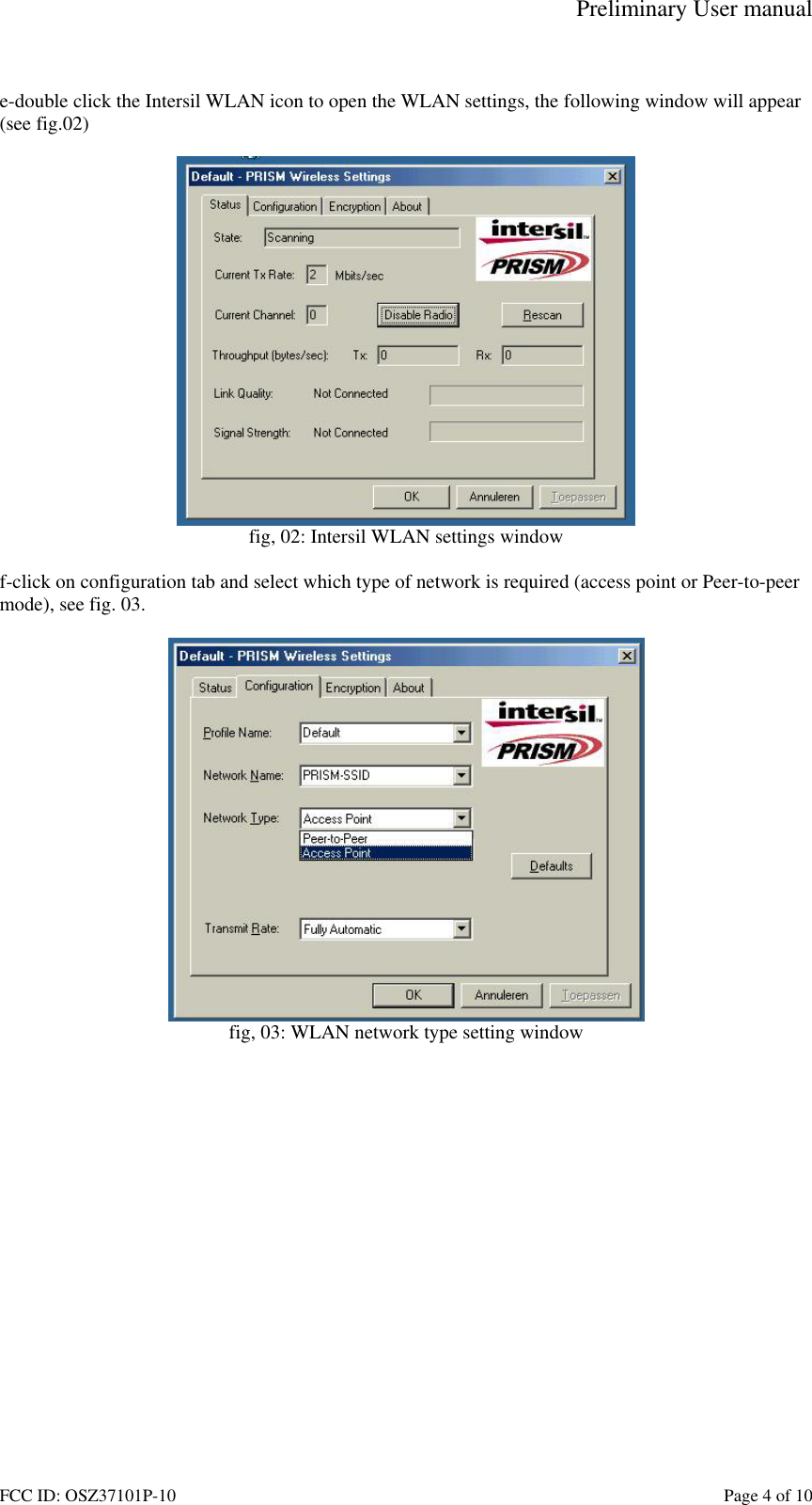 Preliminary User manual FCC ID: OSZ37101P-10    Page 4 of 10  e-double click the Intersil WLAN icon to open the WLAN settings, the following window will appear (see fig.02)   fig, 02: Intersil WLAN settings window  f-click on configuration tab and select which type of network is required (access point or Peer-to-peer mode), see fig. 03.   fig, 03: WLAN network type setting window   