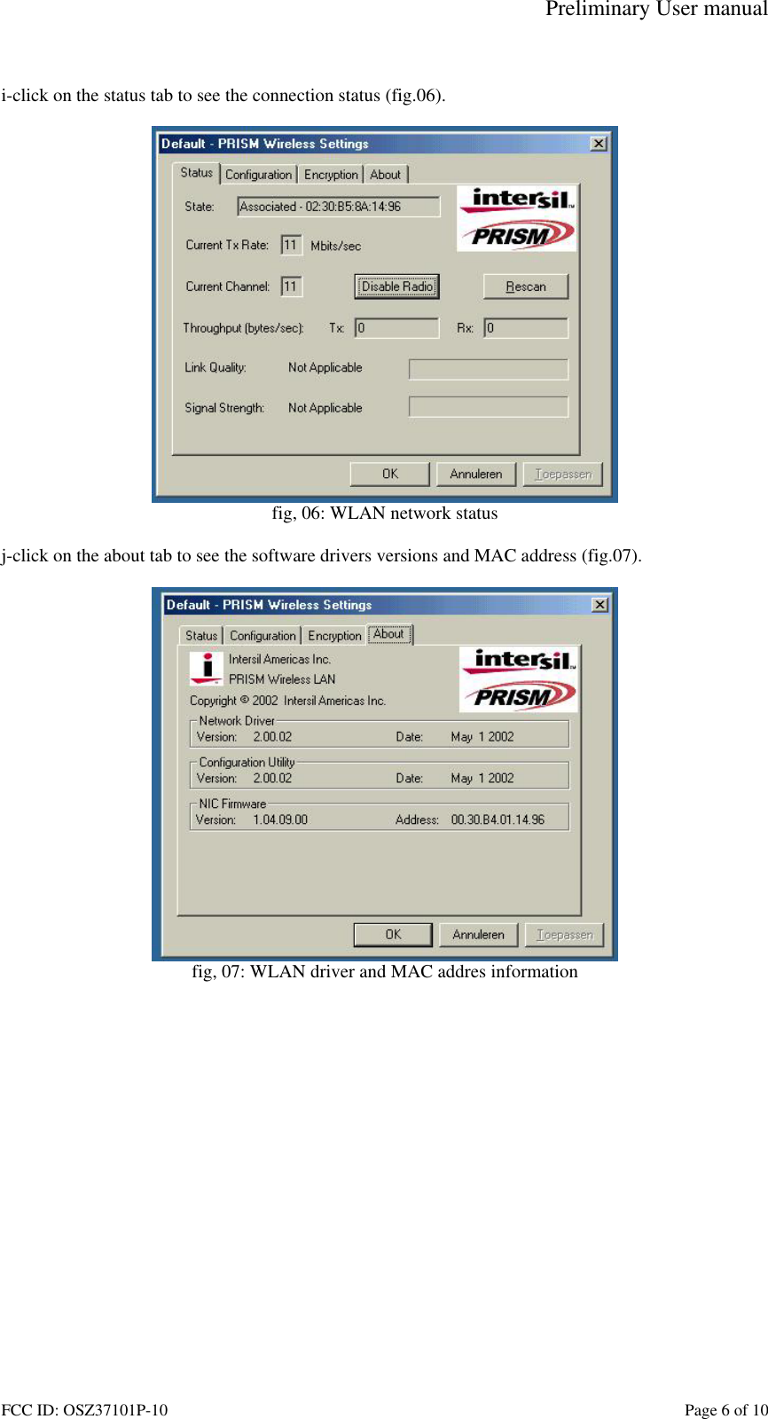 Preliminary User manual FCC ID: OSZ37101P-10    Page 6 of 10  i-click on the status tab to see the connection status (fig.06).   fig, 06: WLAN network status  j-click on the about tab to see the software drivers versions and MAC address (fig.07).   fig, 07: WLAN driver and MAC addres information  